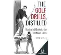 The Golf Drills, Distilled: Illustrated Guide to the Best Golf Drills