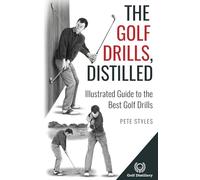 The Golf Drills, Distilled: Illustrated Guide to the Best Golf Drills