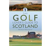 The Golf Lover's Guide to Scotland