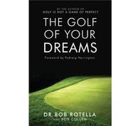 The Golf Of Your Dreams by Dr. Bob Rotella Rotella, Bob (Auteur)