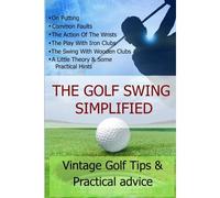 The Golf Swing Simplified