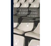 The Golf Swing the Ernest Jones Method - Daryn Hammond - Creative Media Partners LLC - Livre en Anglais Daryn HammondDaryn Hammond (Auteur)