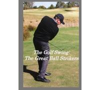 The Golf Swing:: The Great Ball Strikers