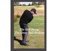 The Golf Swing:: The Great Ball Strikers (Color)