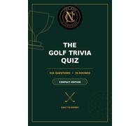 The Golf Trivia Quiz: Compact Edition: 324 Questions Across 36 Rounds - Easy to Expert - For Golf Lovers