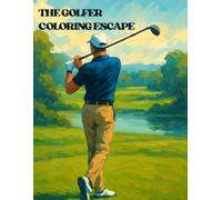 The Golfer’s Coloring Escape: Swing Into Creativity: 50+ Detailed Scenes of Golf Courses, Players in Action & Scenic Greens to Color & Unwind
