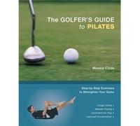 The Golfers Guide To Pilates by Monica Clyde Monica Clyde (Auteur)