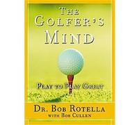 The Golfer's Mind Bob Rotella, Robert Cullen (Auteur)