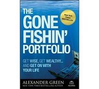 The Gone Fishin' Portfolio: Get Wise, Get Wealthy-and Get On With Your Life