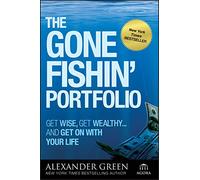 The Gone Fishin' Portfolio: Get Wise, Get Wealthy-and Get On With Your Life