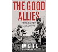 The Good Allies: How Canada and the United States Fought Together to Defeat Fascism during the Second World War