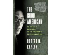 The Good American: The Epic Life of Bob Gersony, the U.S. Government's Greatest Humanitarian