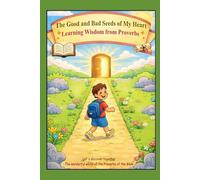 The Good and Bad Seeds of My Heart: Learning Wisdom from Proverbs