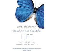 The Good And Beautiful Life (Paperback) James Bryan Smith, James Bryan Smith (Auteur)