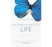 The Good and Beautiful Life, The Apprentice Series James Bryan Smith (Auteur)