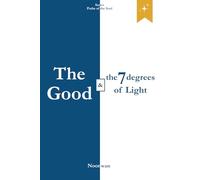 The Good and the 7 degrees of Light: The inner paths of Goodness and the awakening of the heart’s clarity