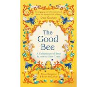 The Good Bee: A Celebration of Bees and How to Save Them