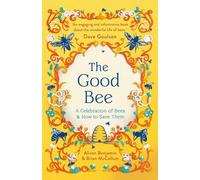 The Good Bee: A Celebration of Bees - And How to Save Them