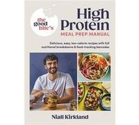 The Good Bite – The Good Bites High Protein Meal Prep Manual – Livre en anglais – Relié