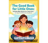 The Good Book for Little Ones: 50 Kids Bible Stories for Little Ones | For Age 4 to 10 Parents Handbook | Bilingual English - Polish