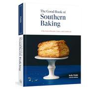 The Good Book of Southern Baking: A Revival of Biscuits, Cakes, and Cornbread