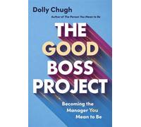 The Good Boss Project Becoming the Manager You Mean to Be - Dolly Chugh - Simon Element / Simon Acumen - ebook (ePub) - Livre