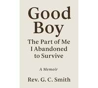 The Good Boy: The Part of Me That I Abandoned to Survive