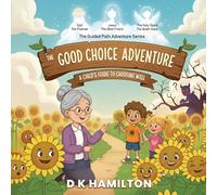 The Good Choice Adventure: A Child's Guide to Choosing Well