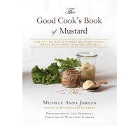 The Good Cook's Book of Mustard: One of the World's Most Beloved Condiments, with more than 100 recipes