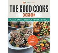 The Good Cooks Cookbook Clean Eating Diet For Healthy Living - It Just Tastes Better! Volume 3 (Anti-Inflammatory Diet)