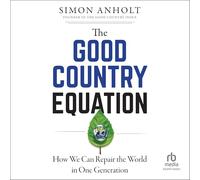 The Good Country Equation: How We Can Repair the World in One Generation