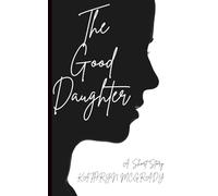 The Good Daughter: A Short Story