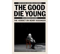 The Good Die Young: The Verdict on Henry Kissinger