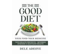 The Good Diet: Your Food Your Medicine