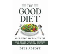The Good Diet: Your Food Your Medicine