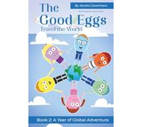 The Good Eggs Travel the World: Inspiring Kindness, Global Adventure, Helping Others