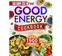 The Good Energy Cookbook: 1900 Days Delicious Recipes Book Inspired by Dr. Casey Means' Expertise to Help You Boost Your Metabolism, Lose Weight & Improve Health - Incl. 30 Day Meal Plan