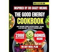 The Good Energy Cookbook 2025 Inspired By Dr Casey Means: Boost Your Mood, Stamina, and Health Naturally - Includes 80-Day Meal Guide + 2000 Days of Energizing Recipes