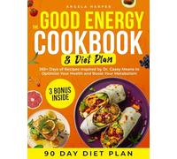 The Good Energy Cookbook & Diet Plan: 365+ Days of Recipes Inspired by Dr. Casey Means to Optimize Your Health and Boost Your Metabolism