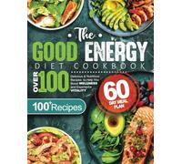 The Good Energy Diet Cookbook: Over 100 Delicious & Nutritious Recipes to Help You Boost Wellness and Experience Vitality