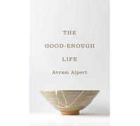 The Good-Enough Life – Princeton University Press