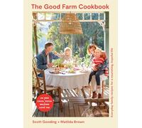 The Good Farm Cookbook: Everyday Family Recipes for a Nourishing, Hopeful Life