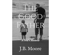 The Good Father: A Son's Memoir