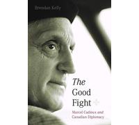 The Good Fight: Marcel Cadieux And Canadian Diplomacy