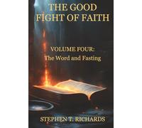The Good Fight of Faith: Volume Four: The Word and Fasting