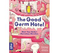 The Good Germ Hotel: Meet Your Body's Marvelous Microbes