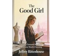 The Good Girl: From a Tortured Marriage to a Love Worth Choosing
