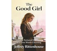 The Good Girl: From a Tortured Marriage to a Love Worth Choosing