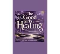 The Good Girl’s Healing: Reclaiming Wholeness Through Grace