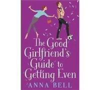 The Good Girlfriends Guide to Getting Even by Anna Bell Anna Bell (Auteur)